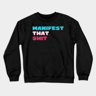 Manifest that shit Crewneck Sweatshirt